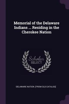 Memorial of the Delaware Indians Residing in the Cherokee Nation