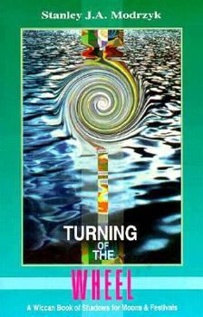 Paperback Turning of the Wheel: A Wiccan Book of Shadows for Moons and Festivals Book