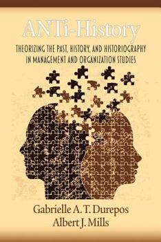 Paperback Anti-History: Theorizing the Past, History, and Historiography in Management and Organizational Studies Book