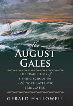Paperback The August Gales: The Tragic Loss of Fishing Schooners in the North Atlantic 1926 and 1927 Book