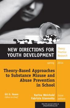 Paperback Theory-Based Approaches to Substance Misuse and Abuse Prevention in School: New Directions for Youth Development, Number 141 Book