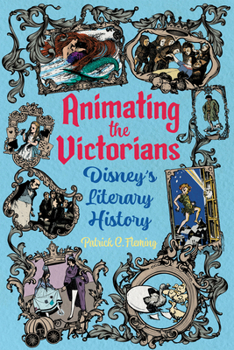 Animating the Victorians: Disney's Literary History (Children's Literature Association Series)