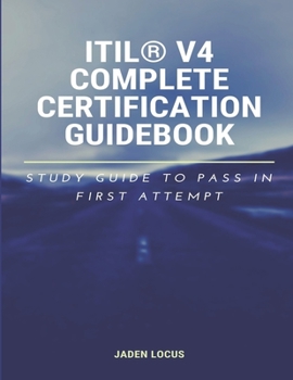 Paperback ITIL(R) V4 Complete Certification Guidebook: Study Guide to Pass In First Attempt Book