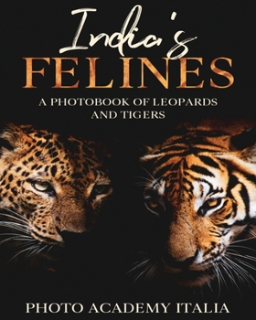 Paperback India's Felines: A Photobook of Leopards and Tigers Book