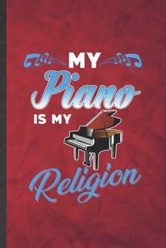 Paperback My Piano Is My Religion: Funny Blank Lined Music Teacher Pianist Notebook/ Journal, Graduation Appreciation Gratitude Thank You Souvenir Gag Gi Book