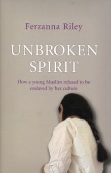 Hardcover Unbroken Spirit: How a Young Muslim Refused to Be Enslaved by Her Culture Book