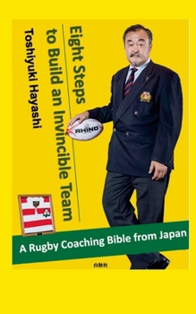 Paperback Eight Steps to Build an Invincible Team: A Rugby Coaching 'Bible' from Japan Book