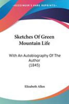Paperback Sketches Of Green Mountain Life: With An Autobiography Of The Author (1845) Book