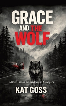Grace and the Wolf: A Brief Tale on the Kindness of Strangers
