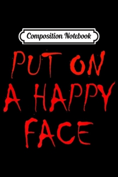 Composition Notebook: Put On A Happy Face Men Women Movie Cosplay Outfit Vintage  Journal/Notebook Blank Lined Ruled 6x9 100 Pages