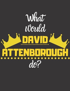 Paperback What would DAVID ATTENBOROUGH do?: Notebook/notepad/diary/journal for all David Attenborough lovers. - 80 black lined pages - A4 - 8.5x11 inches Book