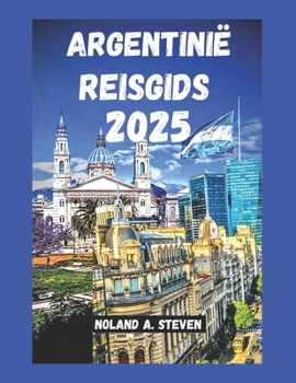 Paperback Argentinië Reisgids 2025: Ervaar de routes, budgettips, veiligheidsadvies en must see attracties [Dutch] Book