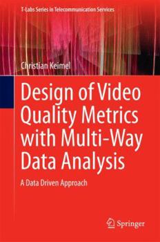 Hardcover Design of Video Quality Metrics with Multi-Way Data Analysis: A Data Driven Approach Book
