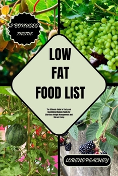 Paperback Low Fat Food List: The Ultimate Guide to Tasty and Nourishing Choices Foods for Effortless Weight Management and Vibrant Living Book