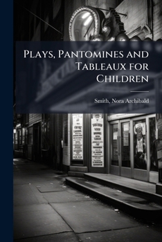 Plays, Pantomimes And Tableaux For Children