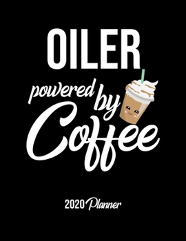 Oiler Powered By Coffee 2020 Planner: Oiler Planner, Gift idea for coffee lover, 120 pages 2020 Calendar for Oiler