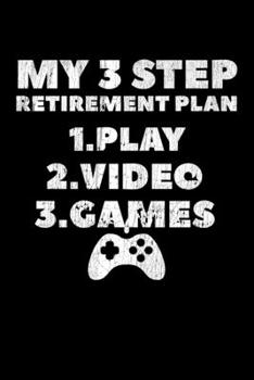 My 3 Step Retirement Plan: Composition Lined Notebook Journal Funny Gag Gift For Gamers