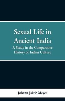 Sexual life in ancient India: A study in the comparative history of Indian culture