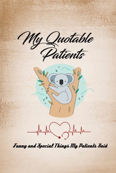 Paperback My Quotable Patients; Journal: Funny awesome Doctor quotes from my patients; Notebook/ Journal/ (The Doctor Notebook) Book