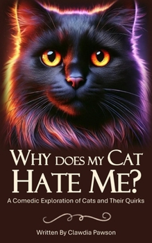 Paperback Why Does My Cat Hate Me?: A Comedic Exploration of Cats and Their Quirks Book