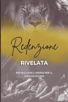 Redenzione Rivelata: Risvegliare l'Anima per il Viaggio Divino (Guida Spirituale) (Italian Edition)