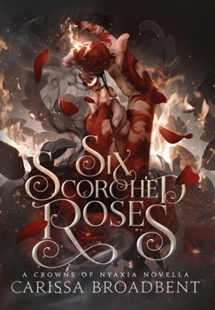 Six Scorched Roses - Book #1.5 of the Crowns of Nyaxia