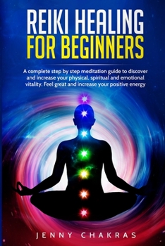 Paperback Reiki Healing for Beginners: A complete step by step meditation guide to discover and increase your physical, spiritual and emotional vitality. Fee Book