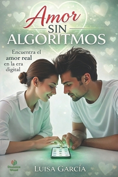Paperback Amor Sin Algoritmos: Encuentra el amor real en la era digital [Spanish] Book