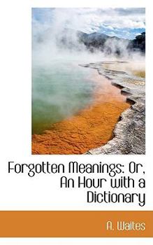 Forgotten Meanings: Or, An Hour with a Dictionary