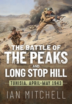 Paperback The Battle of the Peaks and Long Stop Hill: Tunisia April-May 1943 Book