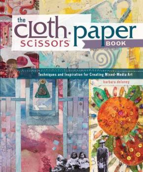 Paperback The Cloth Paper Scissors Book: Techniques and Inspiration for Creating Mixed-Media Art Book