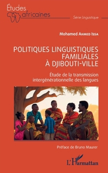 Politiques linguistiques familiales à Djibouti-ville: Étude de la transmission intergénérationnelle des langues (French Edition)