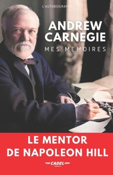 Paperback Andrew Carnegie: Mes Mémoires: Le Mentor de Napoleon Hill [French] Book