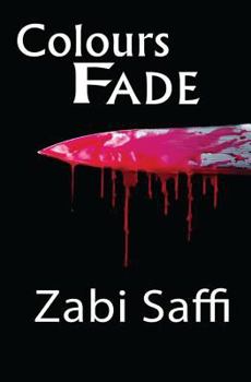 Paperback Colours Fade: Based On a True Story, A Young Refugee Who Travels from Afghanistan to the United Kingdom and Does the Unthinkable. Book