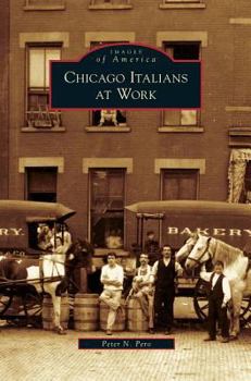 Chicago Italians at Work - Book  of the Images of America: Illinois