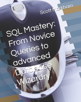 Paperback SQL Mastery: From Novice Queries to advanced Database Wizardry Book