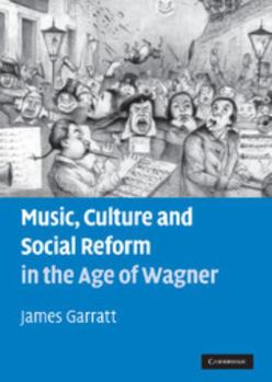 Hardcover Music, Culture and Social Reform in the Age of Wagner Book