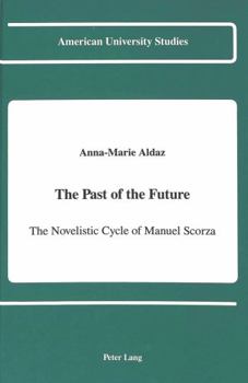 Hardcover The Past of the Future: The Novelistic Cycle of Manuel Scorza Book