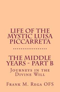 Paperback Life of the Mystic Luisa Piccarreta: Journeys in the Divine Will - The Middle Years - Part-B Book