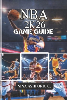 Paperback NBA 2K26 Game Guide: Optimize Your Player, and Unlock the Secrets to Long-Term Success Book