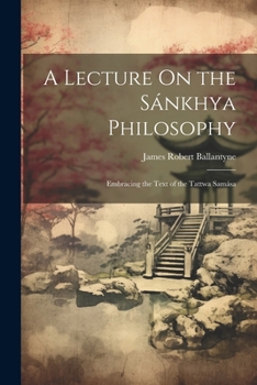 Paperback A Lecture On the Sánkhya Philosophy: Embracing the Text of the Tattwa Samása Book