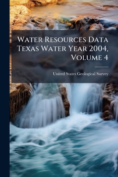Water Resources Data Texas Water Year 2004, Volume 4: Colorado River Basin, Lavaca River Basin, and Intervening Coastal Basins