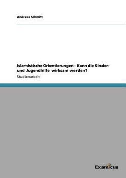 Islamistische Orientierungen - Kann die Kinder- und Jugendhilfe wirksam werden?