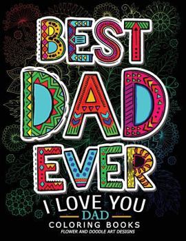 Paperback Best Dad Ever (I love you Dad Coloring Book): Awesome Gift for father (Father day coloring book for Adults) Book