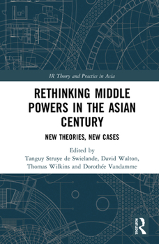 Paperback Rethinking Middle Powers in the Asian Century: New Theories, New Cases Book