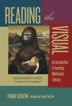 Reading the Visual: An Introduction to Teaching Multimodal Literacy - Book  of the Language and Literacy