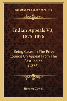 Paperback Indian Appeals V3, 1875-1876: Being Cases In The Privy Council On Appeal From The East Indies (1876) Book