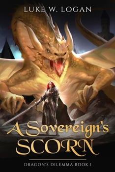 Paperback A Sovereign's Scorn: Dragon's Dilemma Book 1 (An Epic Fantasy LITRPG) Book