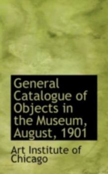 Paperback General Catalogue of Objects in the Museum, August, 1901 Book
