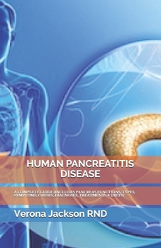 Paperback Human Pancreatitis Disease: A Complete Guide (Includes Pancreas Functions, Types, Symptoms, Causes, Diagnoses, Treatments & Diets) Book